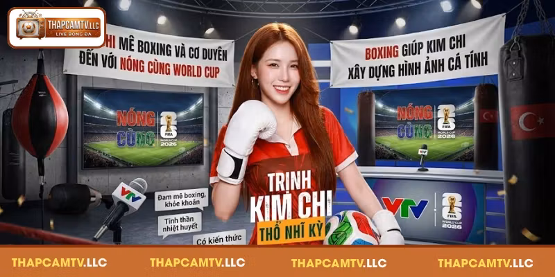 Kim Chi mê boxing và cơ duyên đến với Nóng cùng World Cup