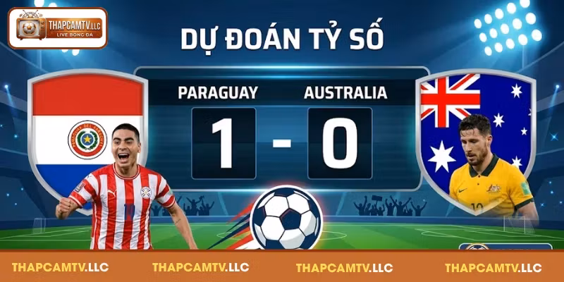 Nhận định tỷ số Paraguay vs Australia ngày 26/06